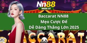 Baccarat NN88 - Mẹo Cược Để Dễ Dàng Thắng Lớn 2025