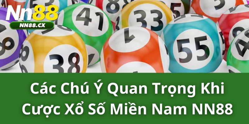 Các Chú Ý Quan Trọng Khi Cược Xổ Số Miền Nam NN88