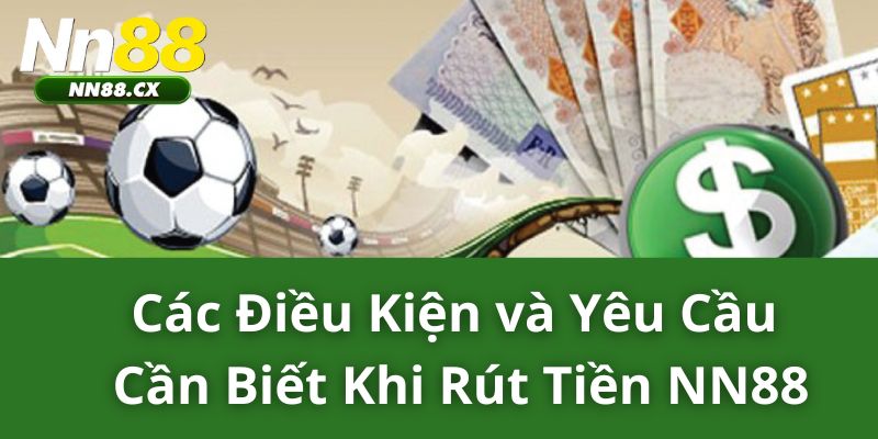 Các Điều Kiện và Yêu Cầu Cần Biết Khi Rút Tiền NN88