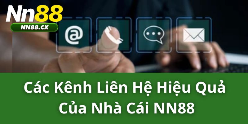 Các kênh liên hệ hiệu quả của nhà cái NN88