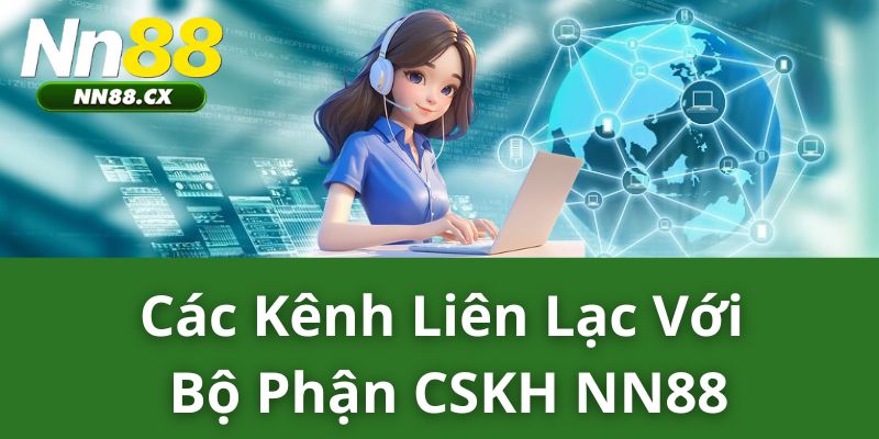 Các kênh liên lạc với bộ phận CSKH NN88