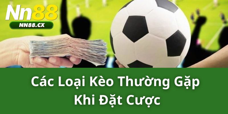 Các Loại Kèo Thường Gặp Khi Đặt Cược