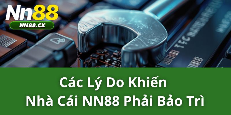 Các lý do khiến nhà cái NN88 phải bảo trì