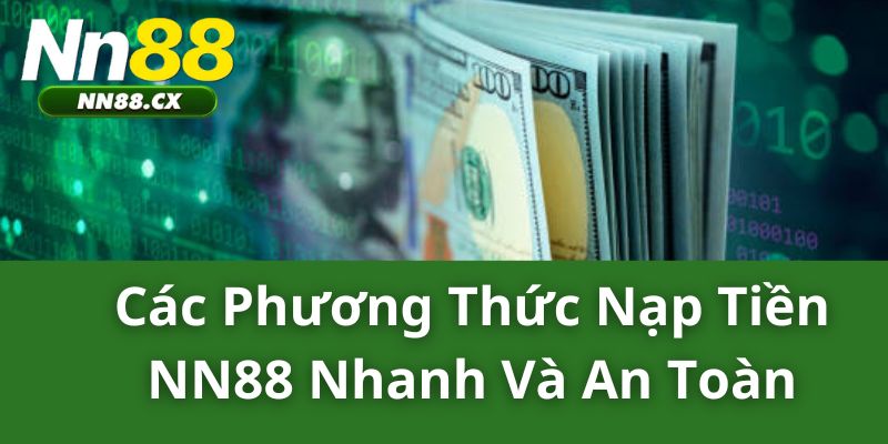 Các phương thức nạp tiền NN88 nhanh và an toàn