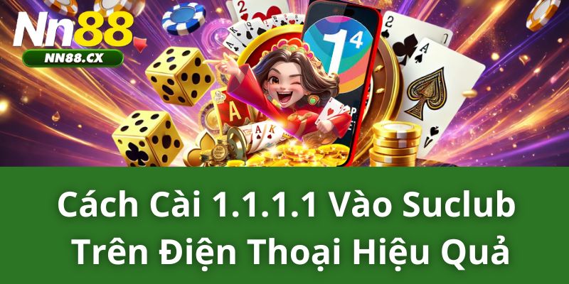 Cách cài 1.1.1.1 vào SuClub trên điện thoại hiệu quả