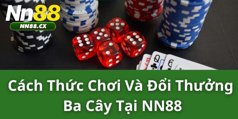 Cách Thức Chơi Và Đổi Thưởng Ba Cây tai NN88