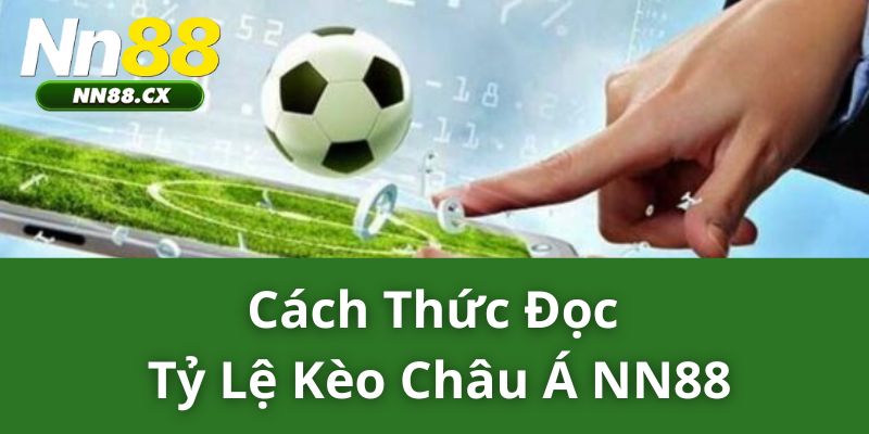 Cách Thức Đọc Tỷ Lệ Kèo Châu Á NN88