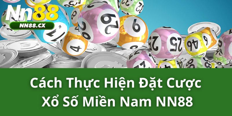 Cách Thực Hiện Đặt Cược Xổ Số Miền Nam NN88