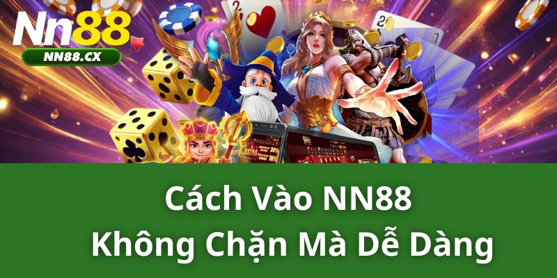 Cách vào NN88 không chặn mà dễ dàng