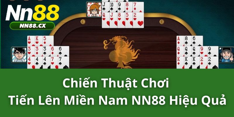 Chiến Thuật Chơi Tiến Lên Miền Nam NN88 Hiệu Quả