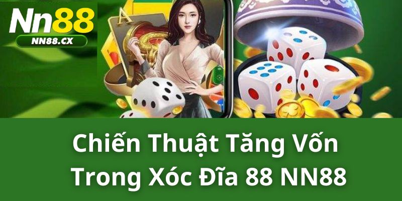 Chiến thuật tăng vốn trong Xóc Đĩa 88 NN88