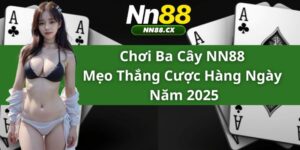 Chơi Ba Cây NN88 - Mẹo Thắng Cược Hàng Ngày Năm 2025