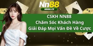 CSKH NN88 - Chăm Sóc Khách Hàng Giải Đáp Mọi Vấn Đề Về Cược