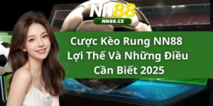 Cược Kèo Rung NN88 - Lợi Thế Và Những Điều Cần Biết 2025