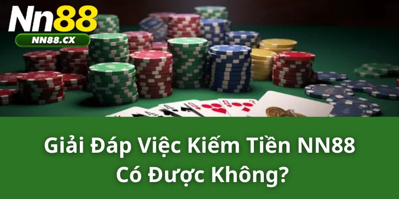 Giải đáp việc kiếm tiền NN88 có được không? 