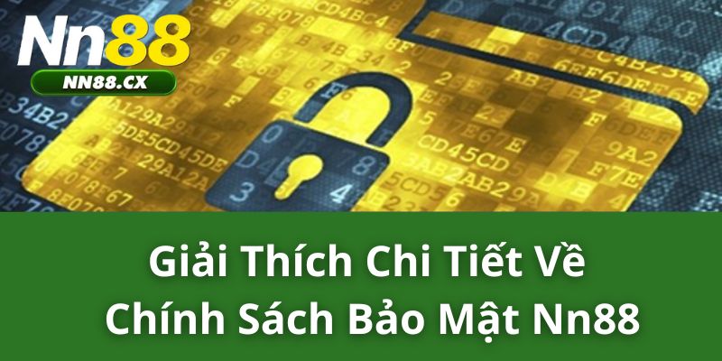 Giải thích chi tiết về chính sách bảo mật NN88