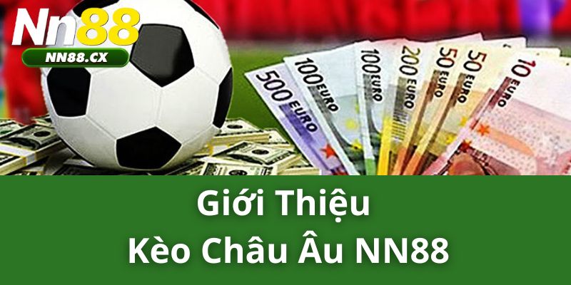 Giới Thiệu Kèo Châu Âu NN88