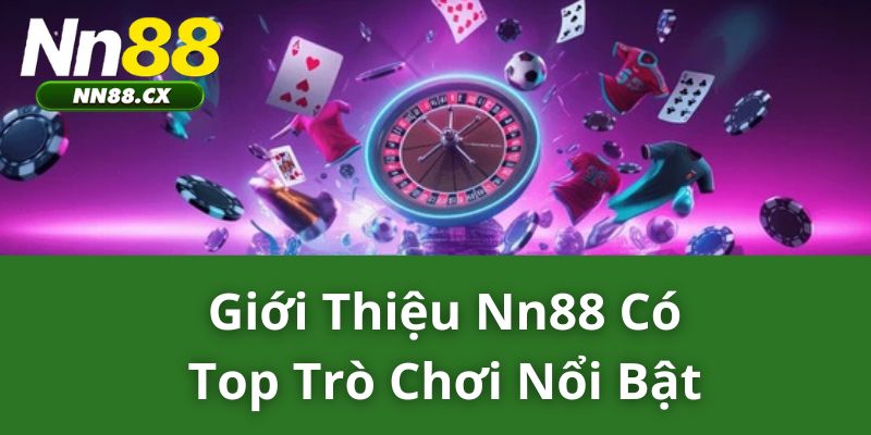 Giới thiệu NN88 có top trò chơi nổi bật 