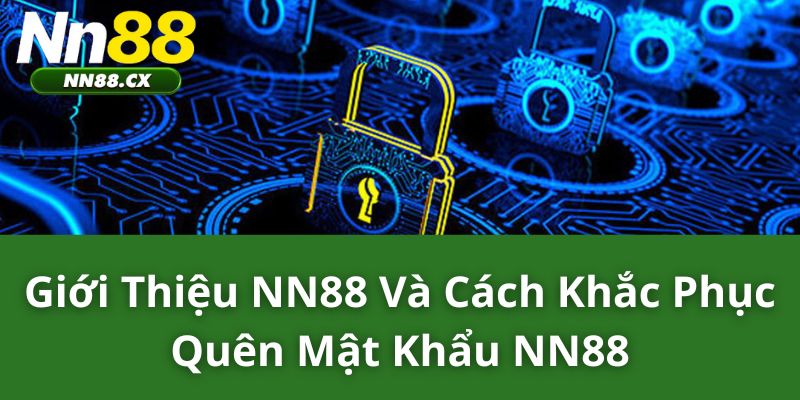 Giới thiệu NN88 và cách khắc phục quên mật khẩu NN88