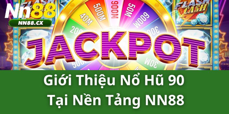 Giới thiệu nổ hũ 90 tại nền tảng NN88