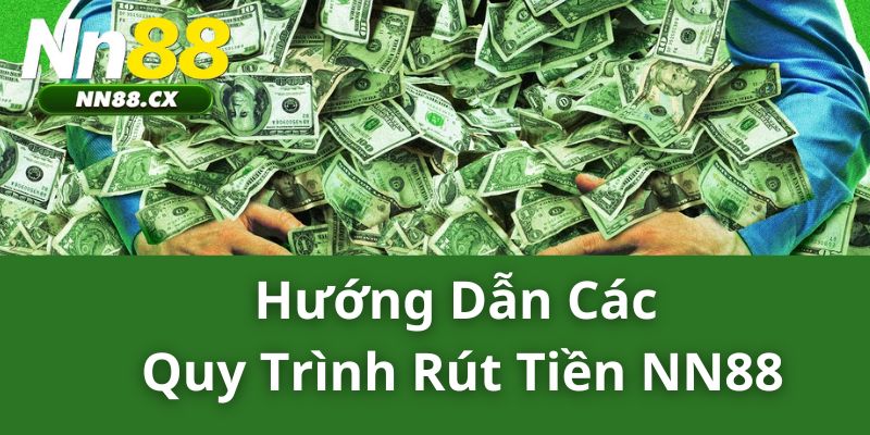 Hướng dẫn các quy trình rút tiền nn88