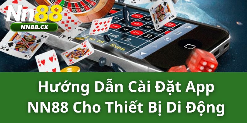 Hướng Dẫn Cài Đặt App NN88 Cho Thiết Bị Di Động