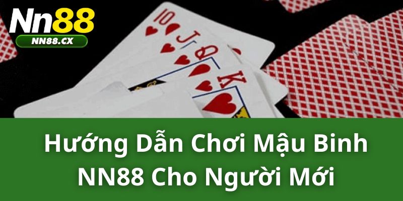 Hướng Dẫn Chơi Mậu Binh NN88 Cho Người Mới