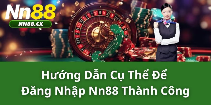 Hướng Dẫn Cụ Thể Để Đăng Nhập NN88 Thành Công