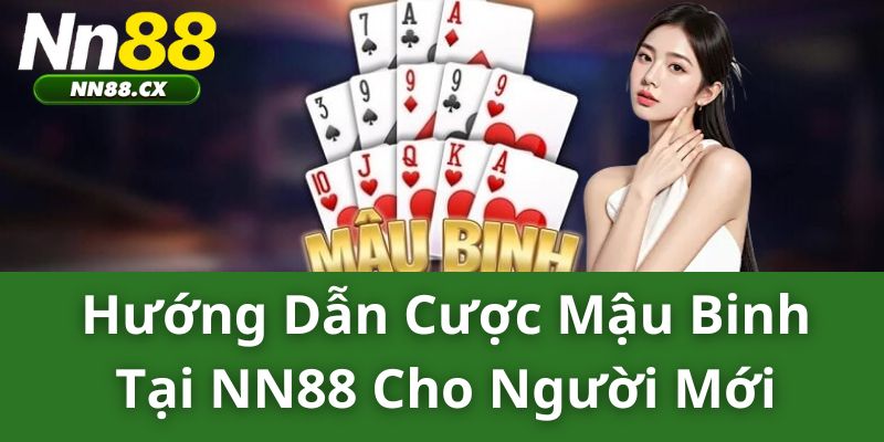 Hướng Dẫn Cược Mậu Binh tại NN88 Cho Người Mới