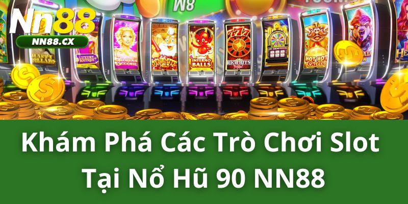 Khám phá các trò chơi slot tại nổ hũ 90 NN88