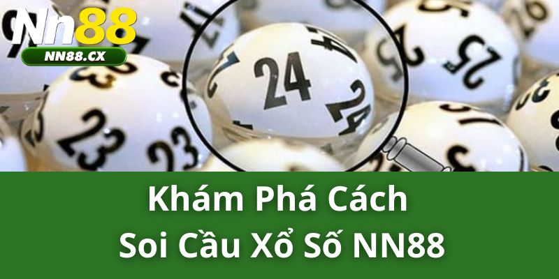 Khám Phá Cách Soi Cầu Xổ Số NN88