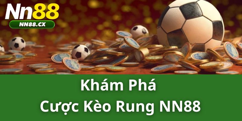 Khám Phá Cược Kèo Rung NN88