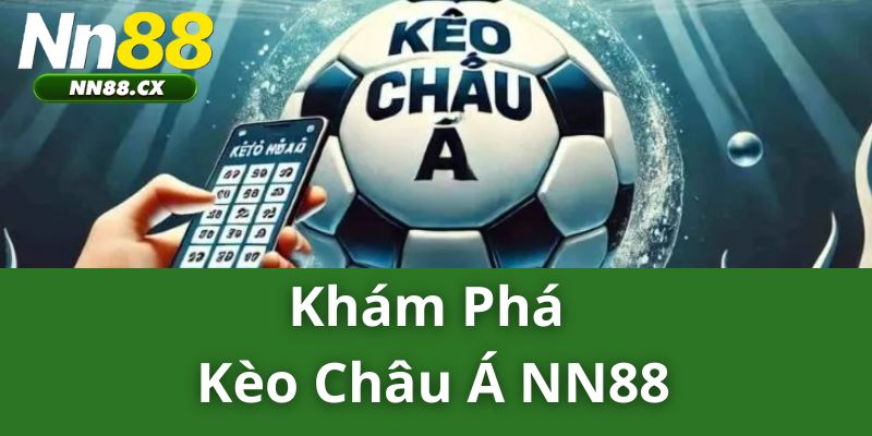 Khám Phá Kèo Châu Á NN88