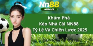 Khám Phá Kèo Nhà Cái NN88 - Tỷ Lệ Và Chiến Lược 2025