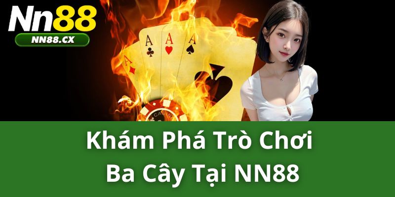 Khám Phá Trò Chơi Ba Cây Tại NN88