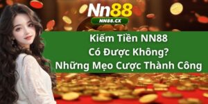 Kiếm Tiền NN88 Có Được Không? Những Mẹo Cược Thành Công