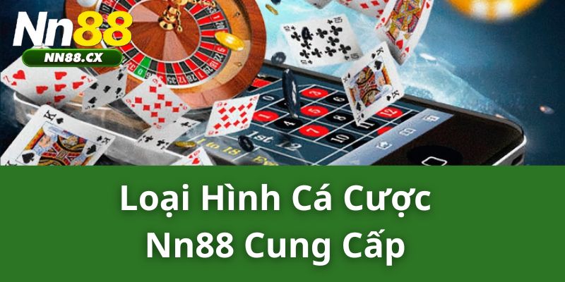 Loại hình cá cược NN88 cung cấp