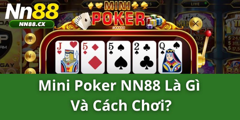 Mini Poker NN88 Là Gì Và Cách Chơi?