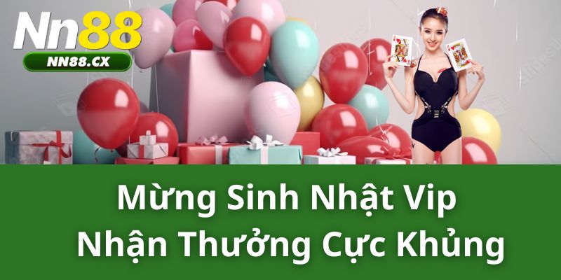 Mừng sinh nhật VIP, nhận thưởng cực khủng