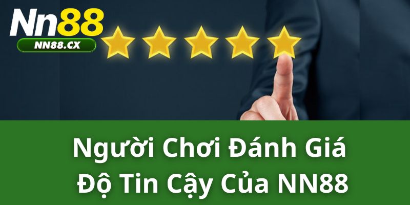 Người chơi đánh giá độ tin cậy của NN88