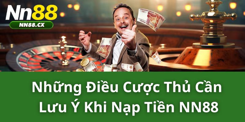 Những điều cược thủ cần lưu ý khi nạp tiền nn88