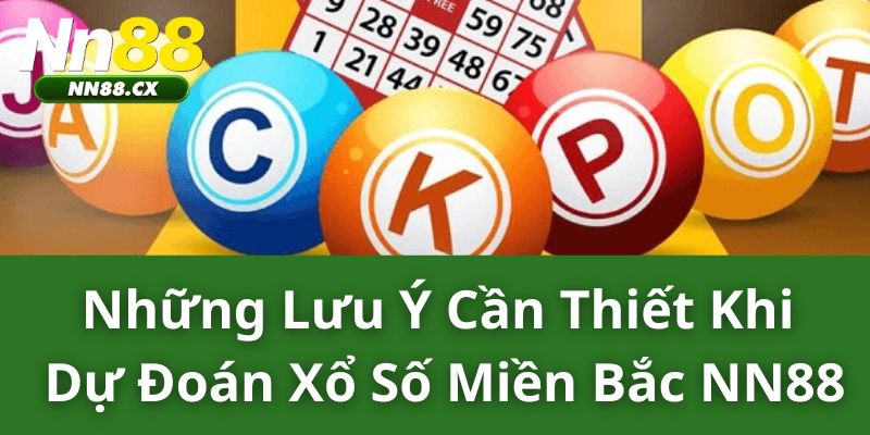 Lưu Ý Cần Thiết Khi Dự Đoán Xổ Số Miền Bắc NN88