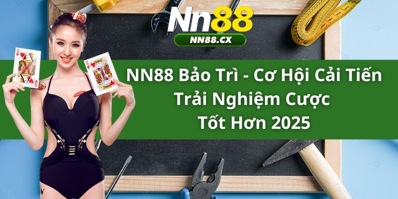 thoi-gian-bao-tri-nn88-thay-doi-tuy-cong-viec