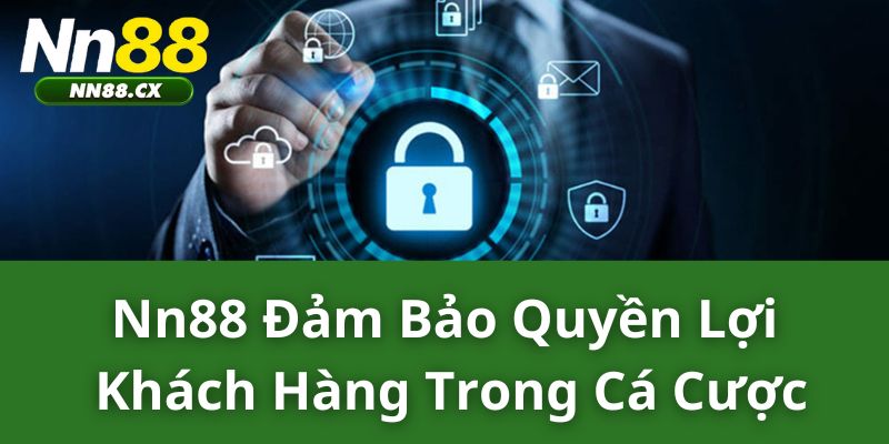 NN88 đảm bảo quyền lợi khách hàng trong cá cược