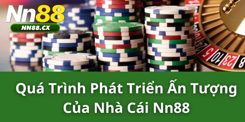 Quá trình phát triển ấn tượng của nhà cái NN88