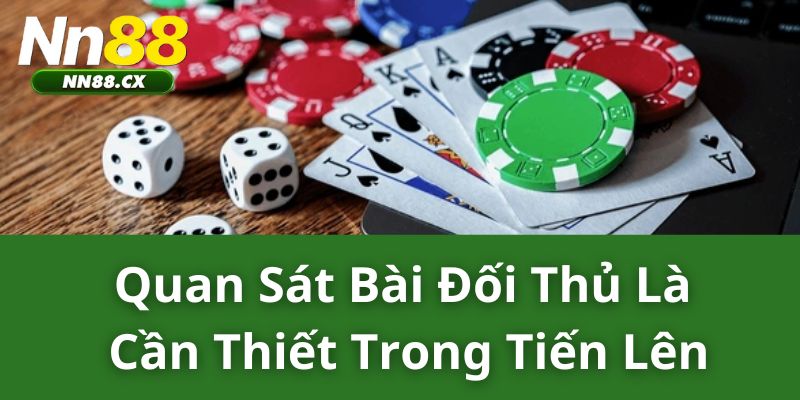 Quan Sát Bài Đối Thủ Là Cần Thiết Trong Tiến Lên