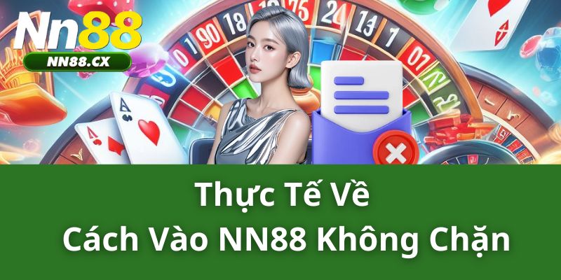 Thực tế về việc cách vào NN88 không chặn