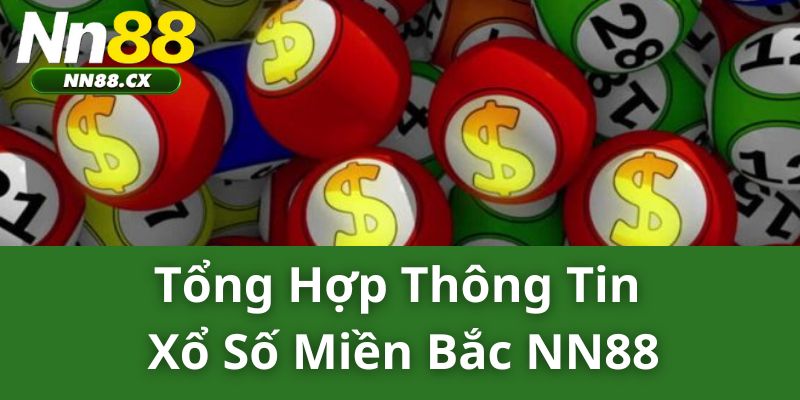 Tổng Hợp Thông Tin Xổ Số Miền Bắc NN88