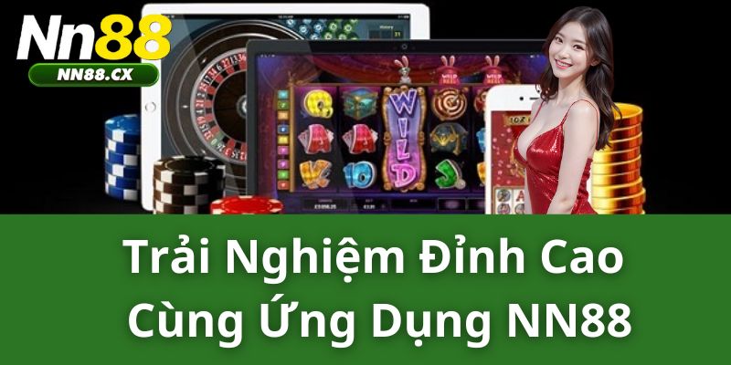 Trải Nghiệm Đỉnh Cao Cùng Ứng Dụng NN88