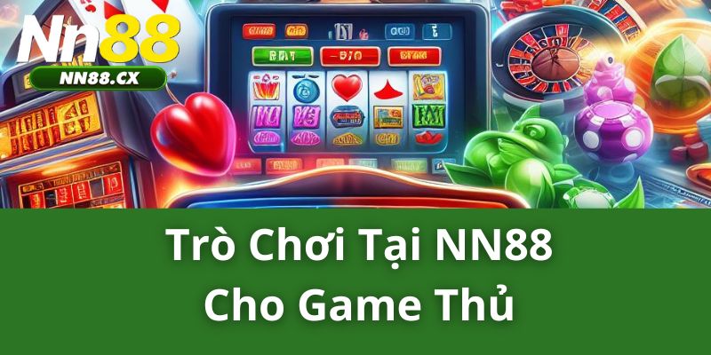 Trò chơi tại NN88 cho game thủ